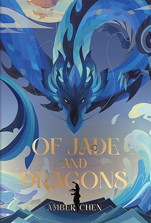 Of Jade and Dragons by Amber Chen