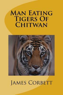 Man Eating Tigers Of Chitwan by James Corbett