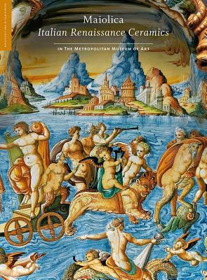 Maiolica: Italian Renaissance Ceramics in the Metropolitan Museum of Art by Timothy Wilson