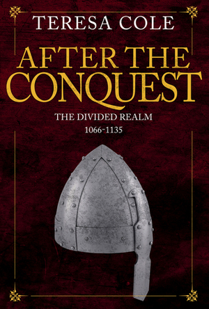 After the Conquest: The Family of William of Normandy Struggle for the Crown by Teresa Cole