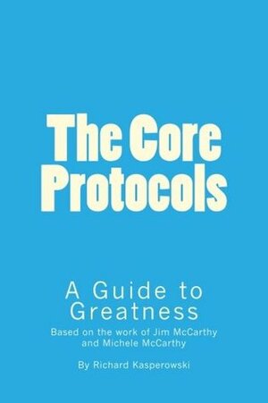 The Core Protocols: A Guide to Greatness by Richard Kasperowski