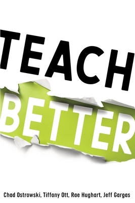 Teach Better by Rae Hughart, Chad Ostrowski, Tiffany Ott