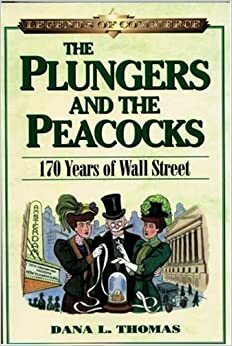 The Plungers & the Peacocks: 170 Years of Wall Street by Dana Lee Thomas
