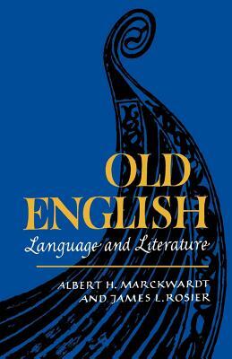 Old English: Language and Literature by Albert H. Marckwardt, James L. Rosier