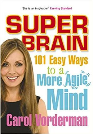 Super Brain: 101 Easy Ways to a More Agile Mind by Carol Vorderman