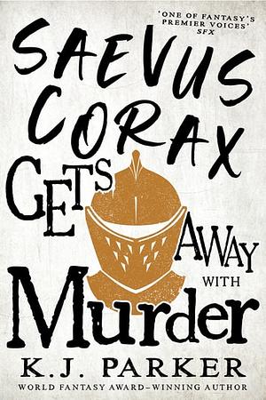 Saevus Corax Gets Away with Murder by K.J. Parker