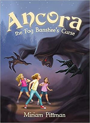 Ancora: The Fog Banshee's Curse (Ancora, #1) by Miriam Pittman, Miriam Pittman