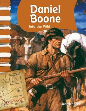 Daniel Boone (American Biographies): Into the Wild by Jennifer Kroll