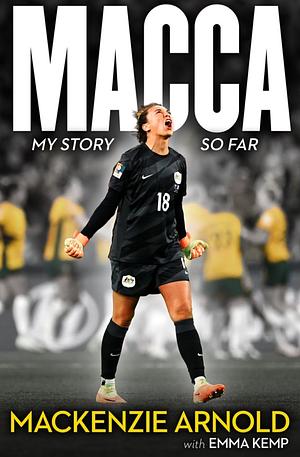 Macca: My Story So Far by Mackenzie Arnold