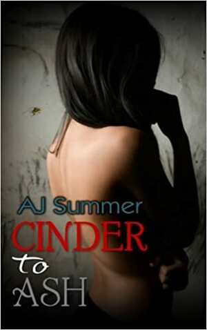 Cinder to Ash by A.J. Summer