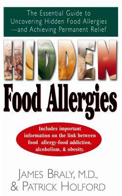 Hidden Food Allergies: The Essential Guide to Uncovering Hidden Food Allergies--And Achieving Permanent Relief by Patrick Holford, James Braly