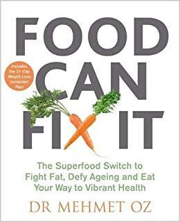 Food Can Fix It: The Superfood Switch to Fight Fat, Defy Ageing and Eat Your Way to Vibrant Health by Mehmet C. Oz