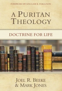 A Puritan Theology: Doctrine for Life by Joel R. Beeke, Mark Jones