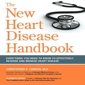 The New Heart Disease Handbook: Everything You Need to Know to Effectively Reverse and Manage Heart Disease by Christopher P. Cannon