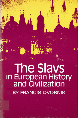 The Slavs in European History and Civilization by Francis Dvornik