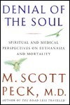 Denial of the Soul: Spiritual and Medical Perspectives on Euthanasia and Mortality by M. Scott Peck