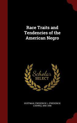 Race Traits And Tendencies Of The American Negro by Frederick L. Hoffman