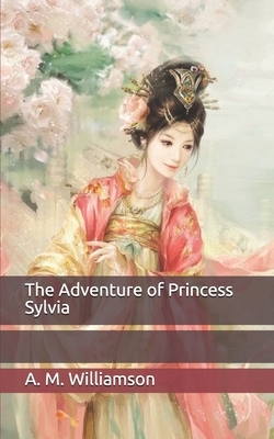 The Adventure of Princess Sylvia by A.M. Williamson