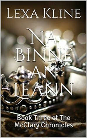 Na Binne an Leann: Book Three of The McClary Chronicles by Lexa Kline