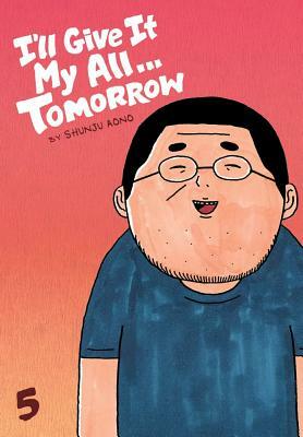 I'll Give It My All... Tomorrow, Vol. 5 by Shunju Aono