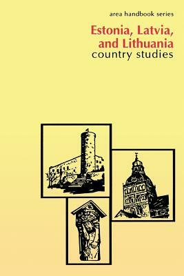 Estonia, Latvia, and Lithuania: Country Studies by Walter R. Iwaskiw