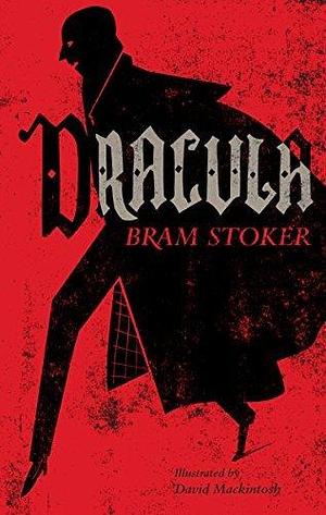 Dracula: Illustrated by David Mackintosh by Bram Stoker, David Mackintosh