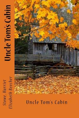 Uncle Tom's Cabin by Harriet Beecher Stowe