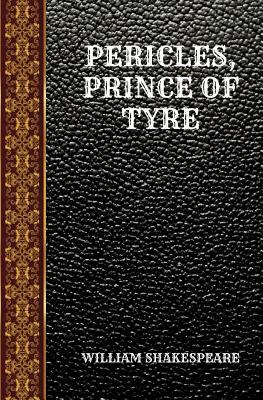 Pericles, Prince of Tyre: By William Shakespeare by William Shakespeare
