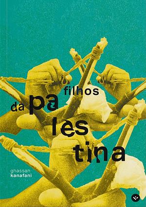 Filhos da Palestina: Retorno a Haifa e outras histórias by Ghassan Kanafani