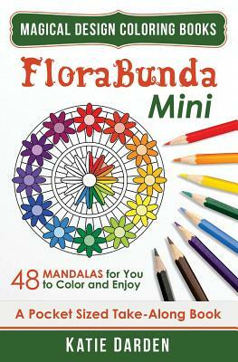 Florabunda - Mini (Pocket Sized Take-Along Book): 48 Mandalas for You to Color & Enjoy by Magical Design Studiosma, Katie Darden