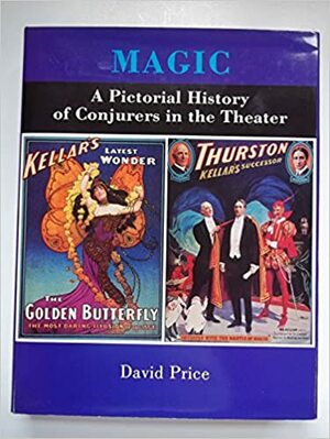 Magic: A Pictorial History Of Conjurers In The Theater by David Price