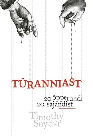 Turanniast. 20 oppetundi 20. sajandist by Timothy Snyder
