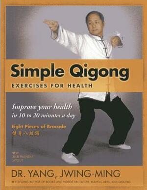 Simple Qigong Exercises for Health: Improve Your Health in 10 to 20 Minutes a Day by Yang Jwing-Ming