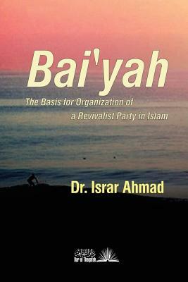 Baiyah - The Basis for Organisation of a Revivalist Party in Islam by Israr Ahmad