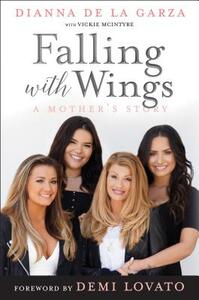 Falling with Wings: A Mother's Story by Vickie McIntyre, Dianna de la Garza