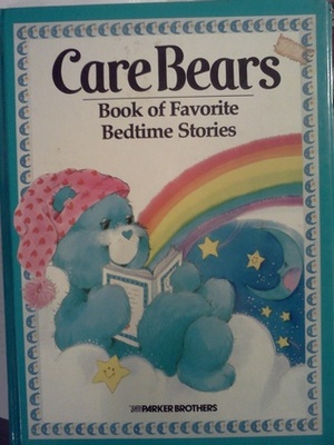 The Care Bears Book of Favorite Bedtime Stories by Troy Howell, Stella Ormai, Tom Cooke, David Wiesner, Bob Pepper, Leslie H. Morrill