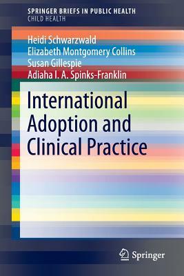 International Adoption and Clinical Practice by Elizabeth Montgomery Collins, Heidi Schwarzwald, Susan Gillespie