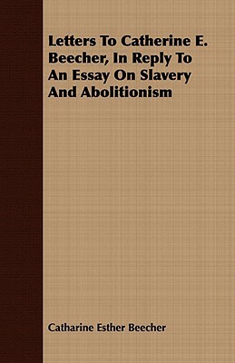 Letters to Catherine E. Beecher, in Reply to an Essay on Slavery and Abolitionism by Catharine Esther Beecher