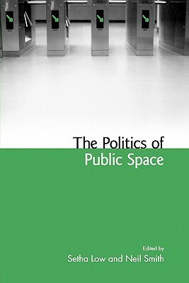 The Politics of Public Space by Setha Low, Neil Smith