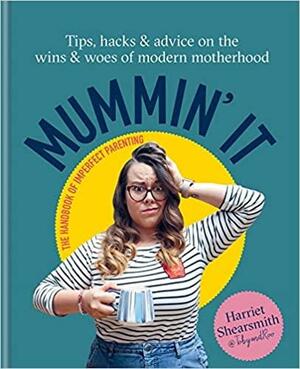 Mommin' It by Toby &amp; Roo Limited, Harriet Shearsmith