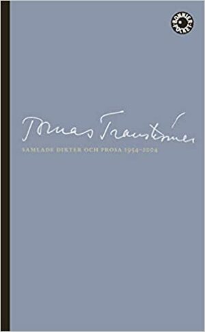 Samlade dikter och prosa 1954–2004 by Tomas Tranströmer