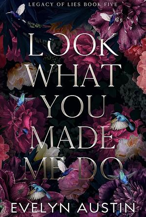 Look What You Made Me Do by Evelyn Austin