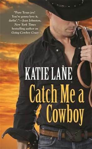 Catch Me A Cowboy by Katie Lane