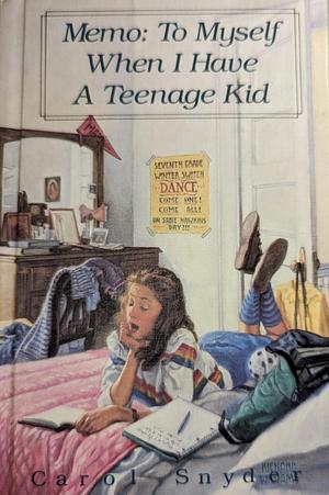 Memo : To Myself When I Have a Teenage Kid by Carol Snyder, Carol Snyder