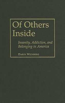 Of Others Inside: Insanity, Addiction and Belonging in America by Darin Weinberg