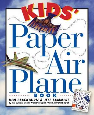 Kids' Paper Airplane Book [With Full-Color Poster of an Airport] by Jeff Lammers, Ken Blackburn