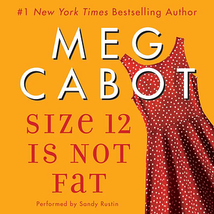 Size 12 Is Not Fat by Meg Cabot