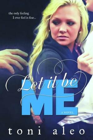 Let It Be Me by Toni Aleo