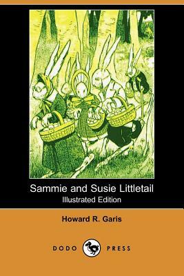 Sammie and Susie Littletail (Illustrated Edition) (Dodo Press) by Howard R. Garis