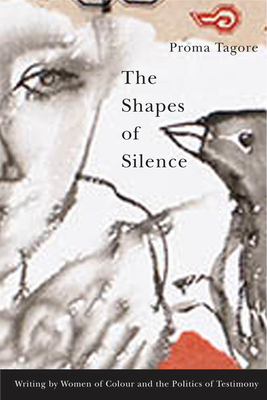 The Shapes of Silence: Writing by Women of Colour and the Politics of Testimony by Proma Tagore